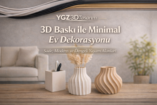 3D Baskı ile Ev Dekorasyonunda Minimal Stil Nasıl Oluşturulur?