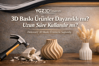3D Baskı Ürünler Dayanıklı mı? Uzun Süre Kullanılır mı?